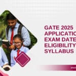 GATE 2025 Application Form, Exam Date, Eligibility, and Syllabus